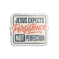 Jesus Expects Persistence Not Perfection Sticker